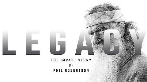 LEGACY - The Impact Story of Phil Robertson