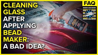 BAD IDEA?? Cleaning Glass right after applying Bead Maker