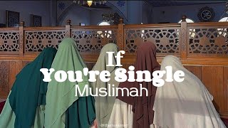 If You're Single Muslimah, You Need To hear this