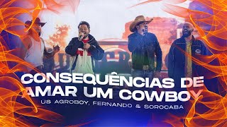 Us Agroboy, Fernando & Sorocaba - Consequências De Amar Um Cowboy