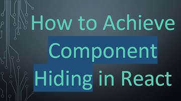 How to Achieve Component Hiding in React
