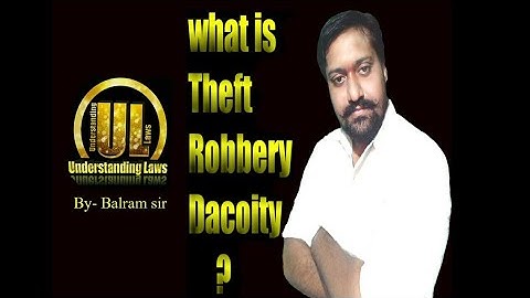 What is theft robbery and dacoity