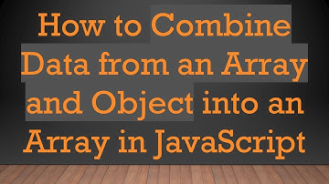 How to Combine Data from an Array and Object into an Array in JavaScript