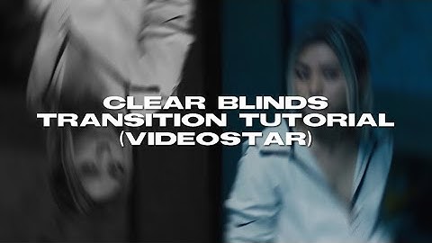 clear blinds transition tutorial on videostar