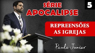 Repreensões às Igrejas - Paulo Junior | SÉRIE APOCALIPSE Nº 5