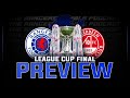 Euro heroics  league cup final preview  rangers rabble podcast