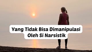 YANG TIDAK BISA DIMANIPULASI OLEH SI NARSISTIK   #fyp #narsistik #npd #narsisme #manipulasi #dampak