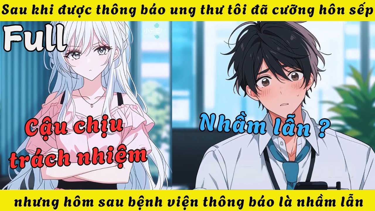 FULL | Sau khi được thông báo ung thư tôi đã cưỡng hôn sếp nhưng hôm sau bệnh viện thông báo là nhầm