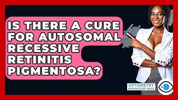 Is There A Cure For Autosomal Recessive Retinitis Pigmentosa? - Optometry Knowledge Base
