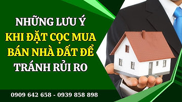 NHỮNG LƯU Ý KHI ĐẶT CỌC MUA BÁN NHÀ ĐẤT ĐỂ TRÁNH RỦI RO
