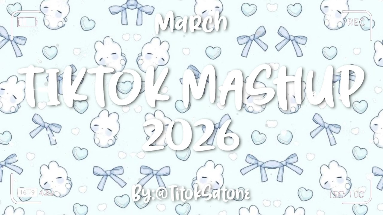 Tiktok Mashup March 💙2026💙 (Not Clean)