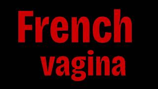 How To Pronounce Vagina In French (Its Not What You Think)