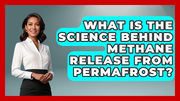 What Is The Science Behind Methane Release From Permafrost? - Weather Watchdog