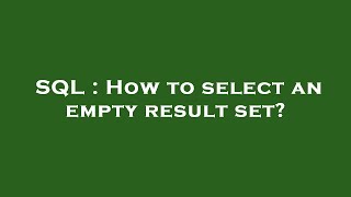 SQL : How to select an empty result set