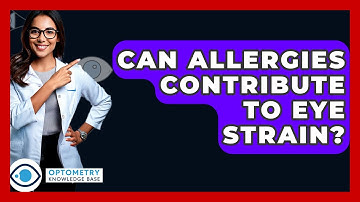 Can Allergies Contribute To Eye Strain? - Optometry Knowledge Base