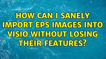 How can I sanely import EPS images into Visio without losing their features?