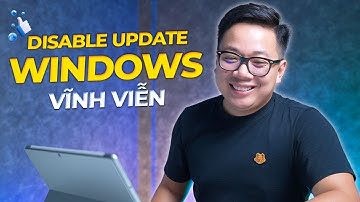 Hướng dẫn tắt update Windows vĩnh viễn