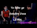 Te falto yo - Octubre Doce - LETRA