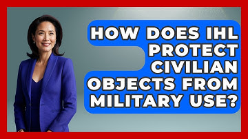 How Does IHL Protect Civilian Objects From Military Use? - International Humanitarian Law Experts