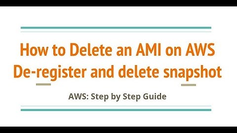 How to Delete AMIs you created by de-registering first and deleting from snapshots -AWS Step By Step