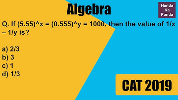 Quantitative Aptitude – Algebra – if (5.55)^x = (0.555)^y = 1000