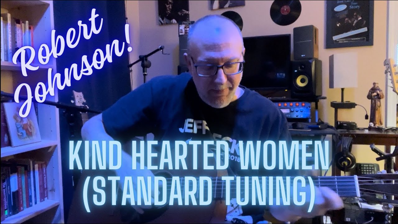 Playing Robert Johnson's 'Kind Hearted Women' in Standard Tuning YouTube