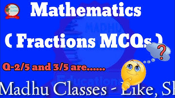 Mathematics Fraction MCQs   class 4,5 Madhu Classes