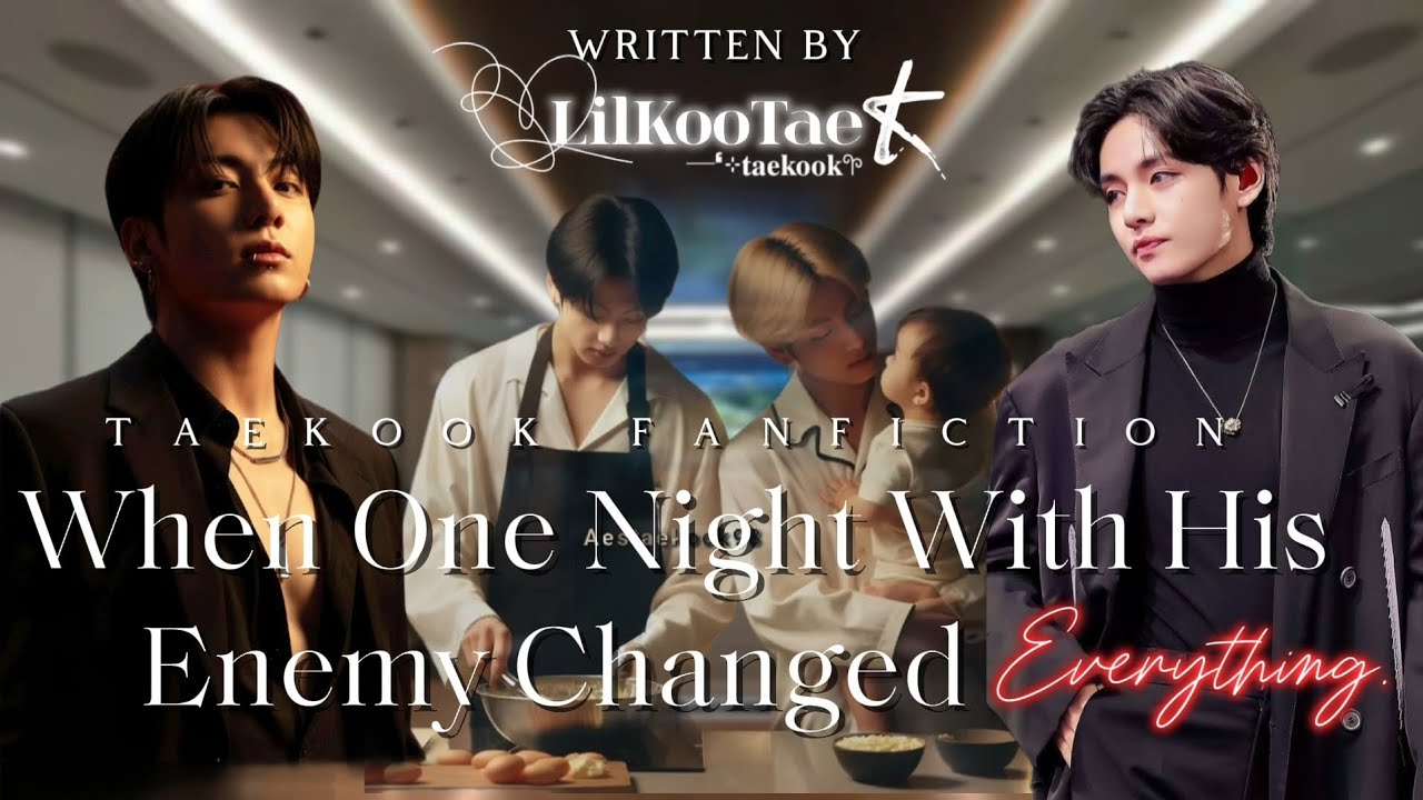 When ​One Night With His Enemy Changed Everything | Taekook ff | TopKook | Oneshot | @LilKooTae 