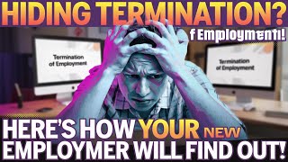 Hiding Termination Here’s How Your New Employer Will Find Out!
