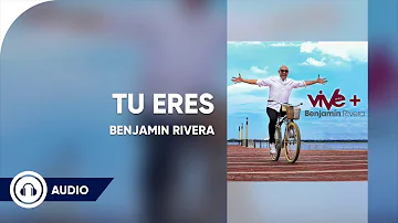 Benjamin Rivera | Tu Eres | Audio