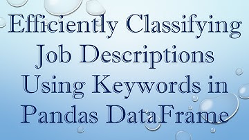 Efficiently Classifying Job Descriptions Using Keywords in Pandas DataFrame