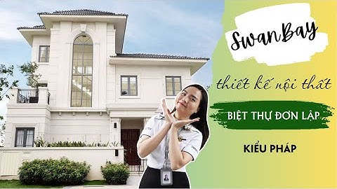 SwanBay | BIỆT THỰ ĐƠN LẬP KIỂU PHÁP | Kiều Nga SwanCity