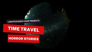 Lunatics Radio Hour - Lunatics Library #31 - Time Travel Horror Stories