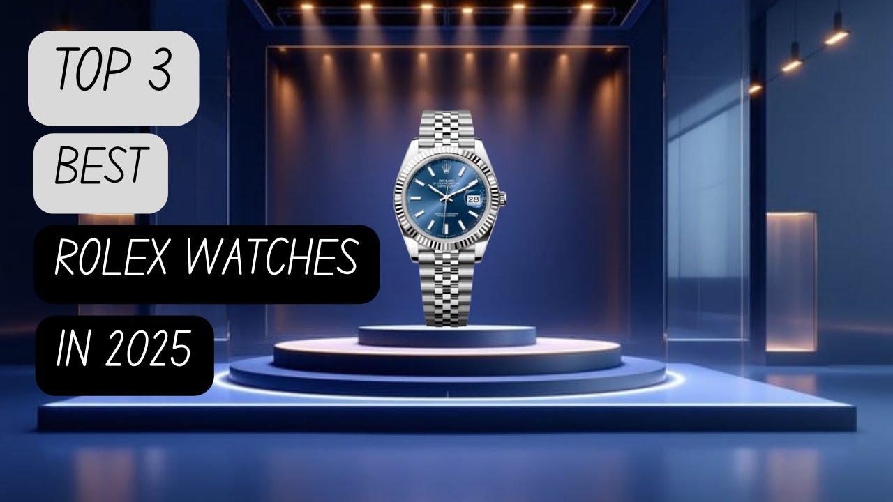 Top 3 Best Rolex Watches in 2025 | Luxury Timepieces You Must See - YouTube
