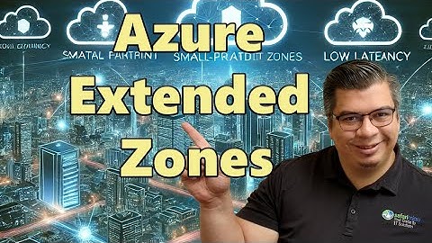 Azure Extended Zones Explained: Low Latency and High Performance