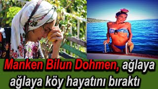 Şok Haber Manken Bilun Dohmen Ağlaya Ağlaya Köy Hayatını Bıraktı Son Dakika