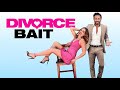 Divorce Bait - Clip (Exclusive) [Ultimate Film Trailers]