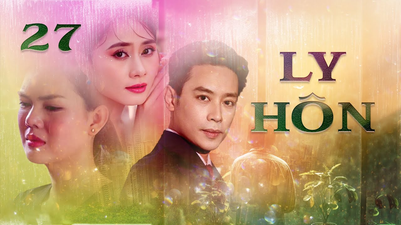 LY HÔN - TẬP 27 I Phim Tình Cảm Ngôn Tình Việt Nam
