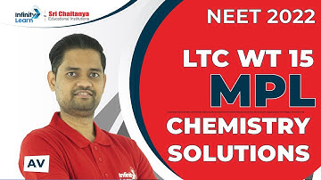 MPL Chemistry Solutions || LTC WT 15 || 14-03-2022 || NEET 2022 || AV || Infinity Learn