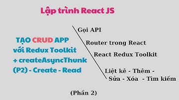 React Tạo ứng dụng CRUD với Redux Toolkit và createAsyncThunk | Gọi API sử dụng Redux Toolkit (P2)
