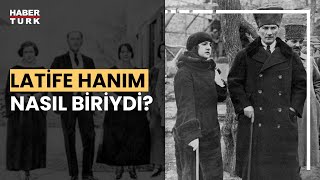 Atatürk'ün 'Latife Hanım' ile ilişkisi nasıldı?