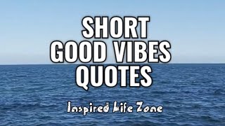 Short GOOD VIBES QUOTES