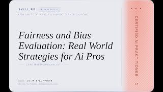 Certified AI Practitioner: Fairness and Bias Evaluation: Real-World Strategies for Ai Pros