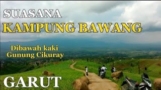 VIRAL !!! INILAH SUASANA TERBARU KEBUN BAWANG - BARUGANTUNG - GARUT Dibawah Kaki Gunung Cikuray
