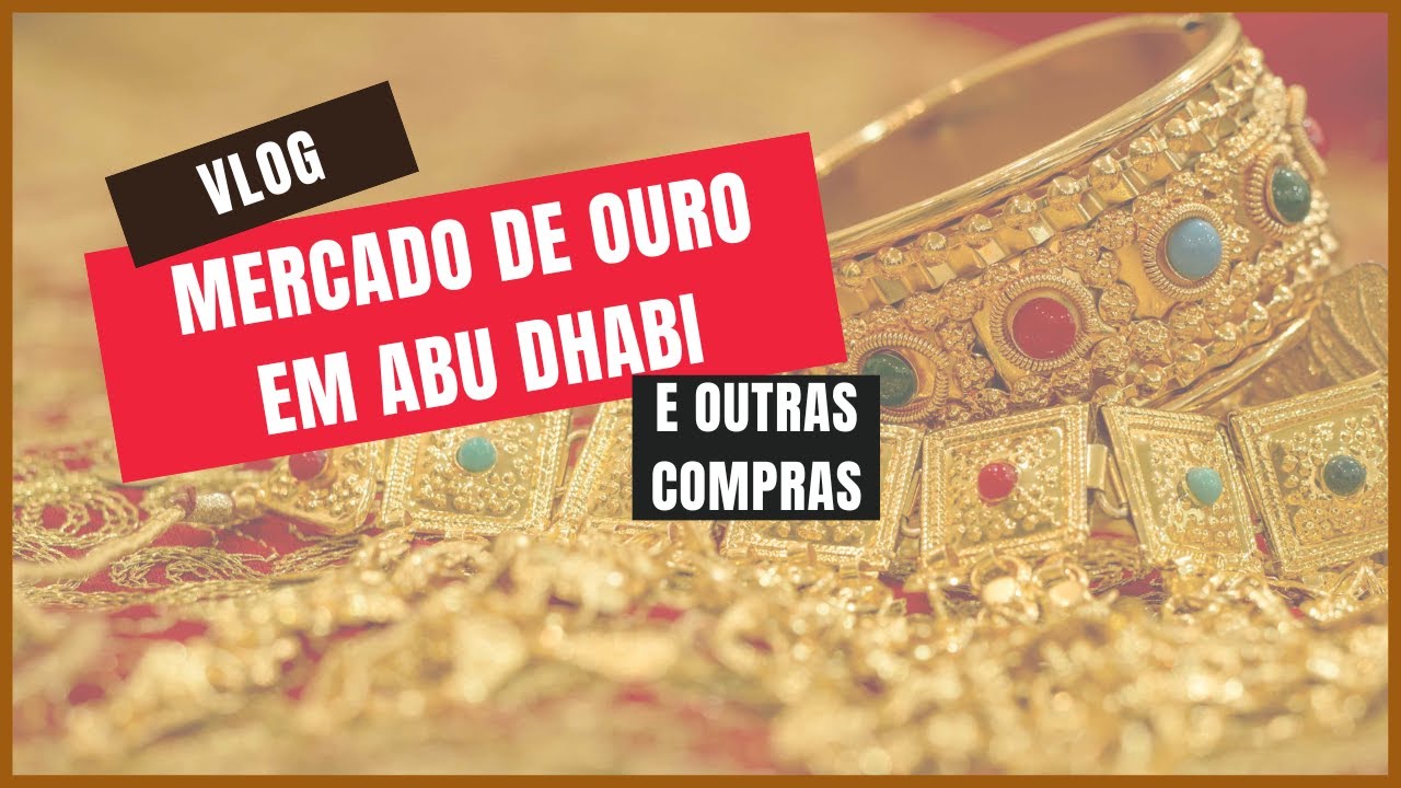 MERCADO DO OURO EM ABU DHABI E OUTRAS COMPRAS NO SOUK