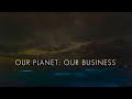 Our Planet: Our Business.