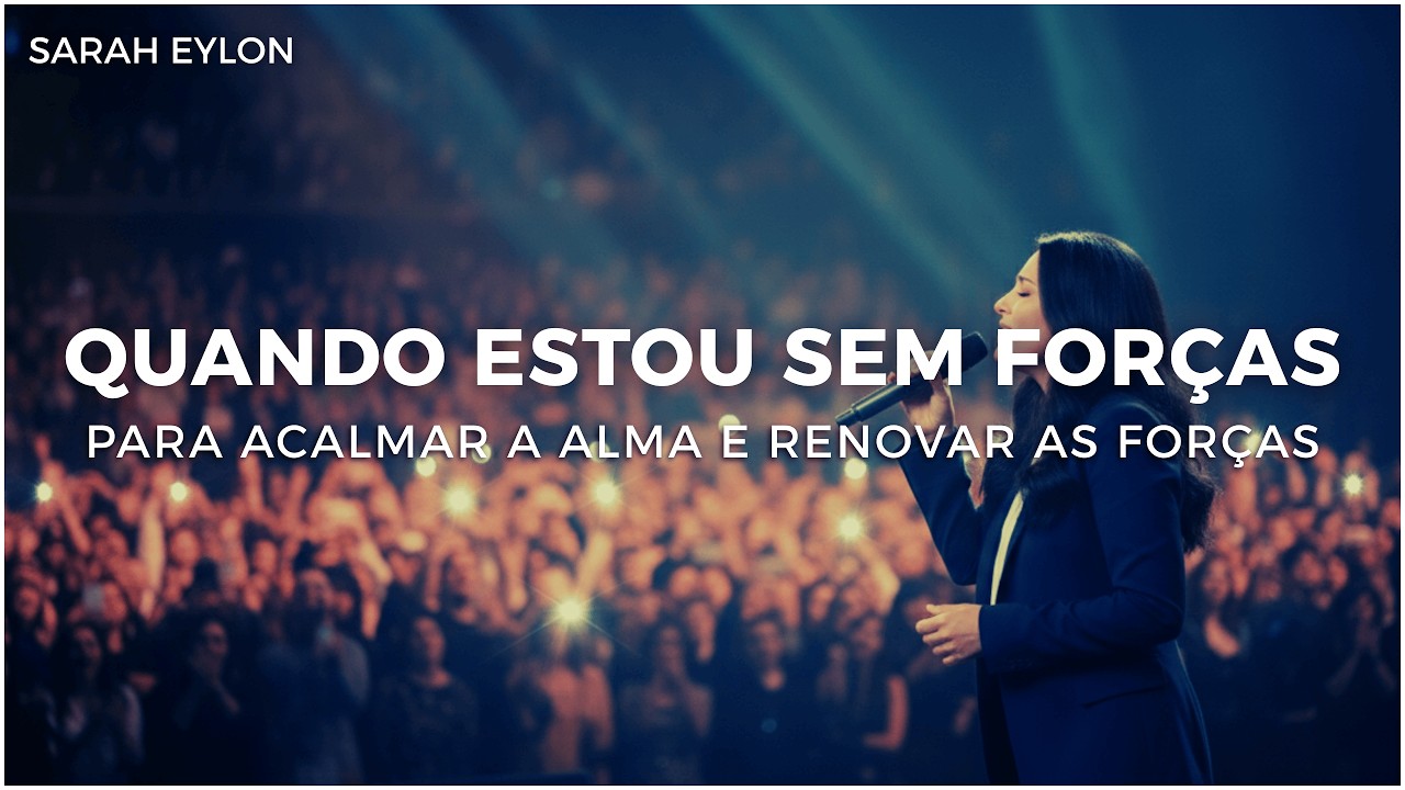 QUANDO ESTOU SEM FORÇAS (Música para Orar e Falar com Deus) | Sarah Eylon