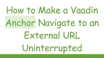 How to Make a Vaadin Anchor Navigate to an External URL Uninterrupted