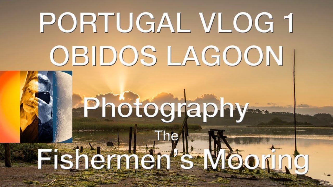 Portugal Vlog 1 Obidos Lagoon Fishermen S Mooring Landscape Photography Youtube