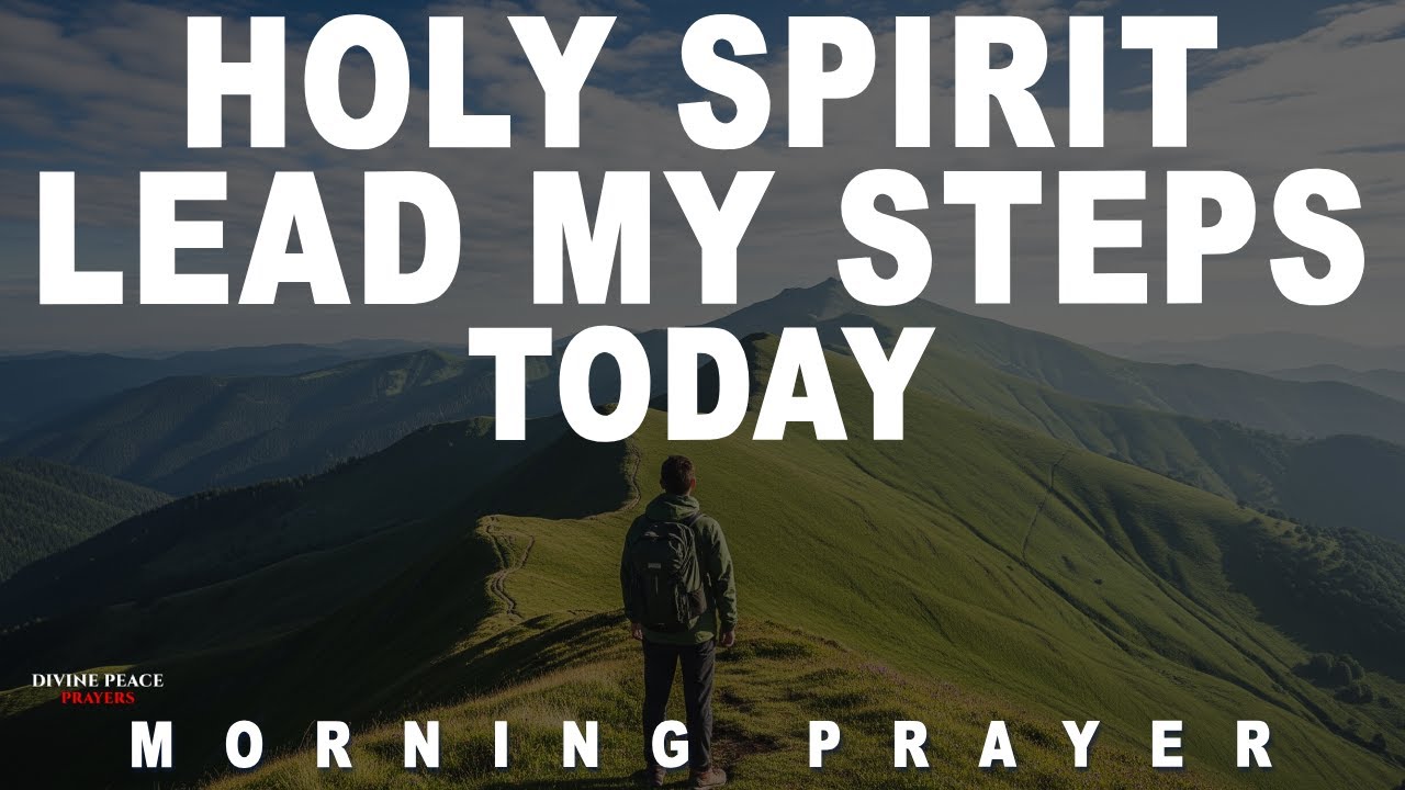 Before You Start Today, Invite the Holy Spirit to Lead Your Steps | Morning Prayer